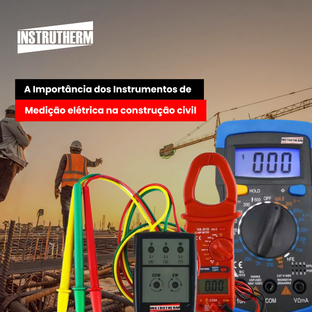 A Importância dos Instrumentos de Medição Elétrica na Construção Civil